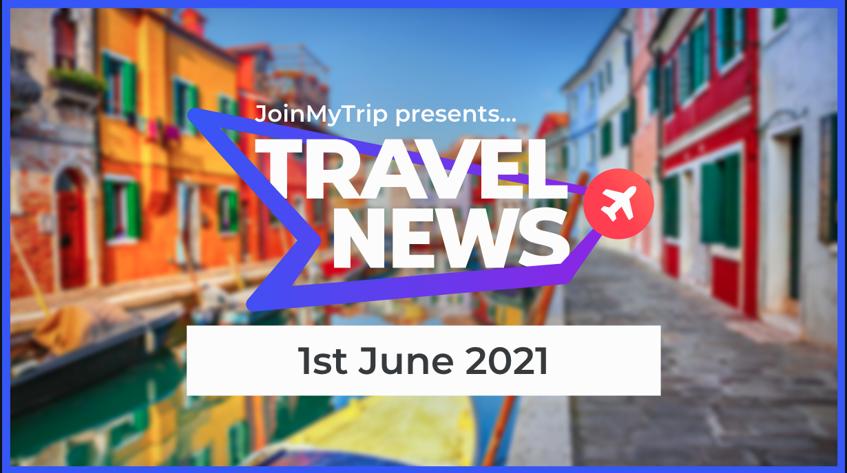 Travel News 1st of June 2021