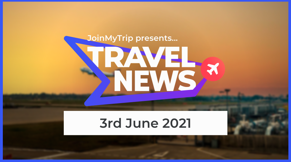 Travel News 3rd June 2021