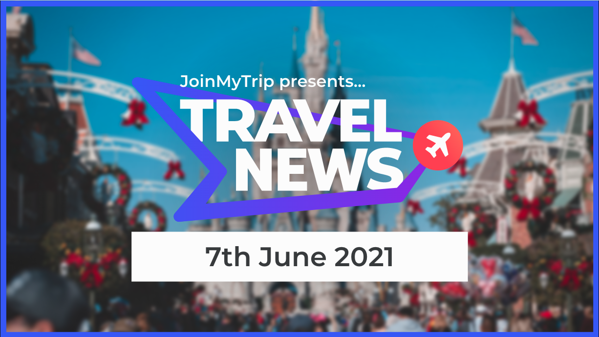 Travel News 7th June 2021