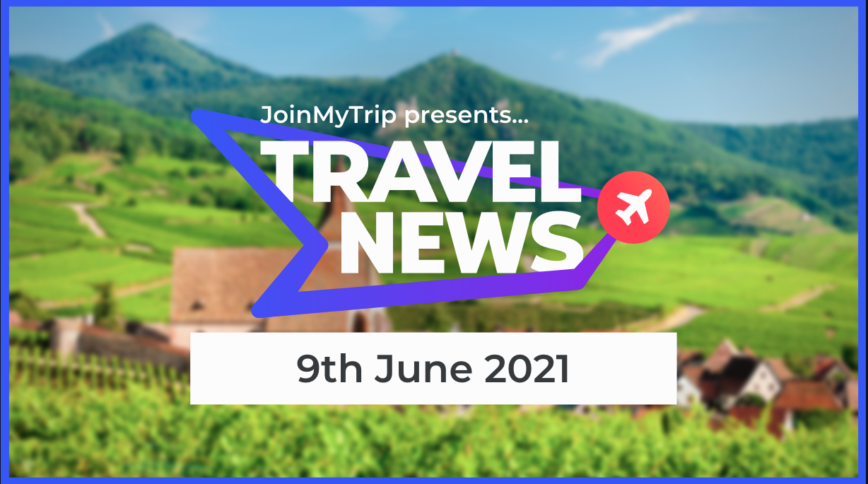 Travel News 9th of June 2021