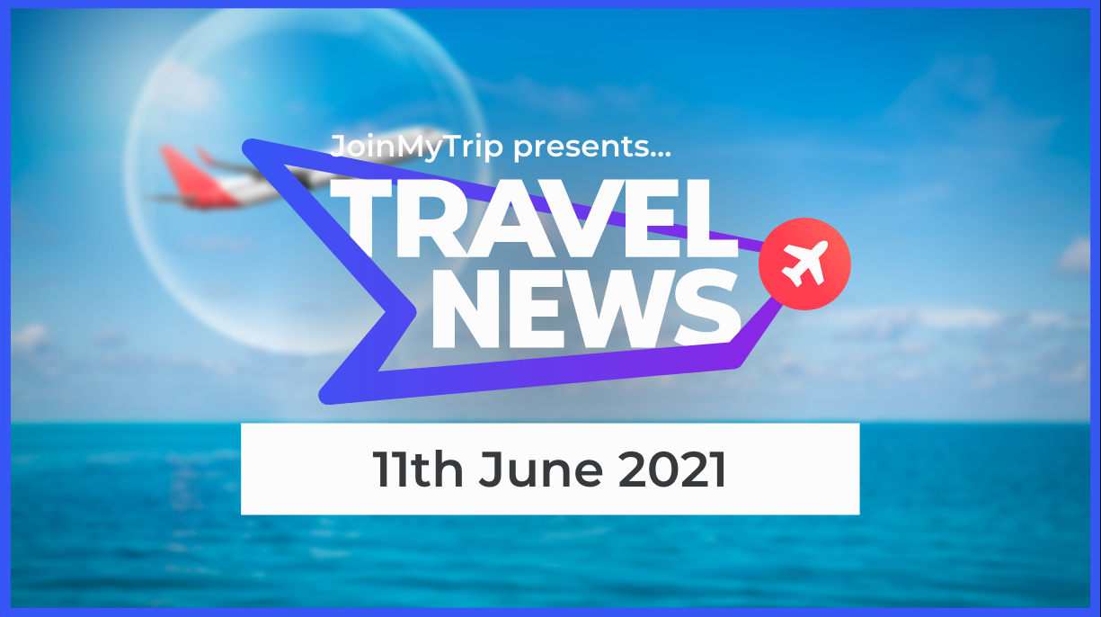 Travel News 11th June 2021