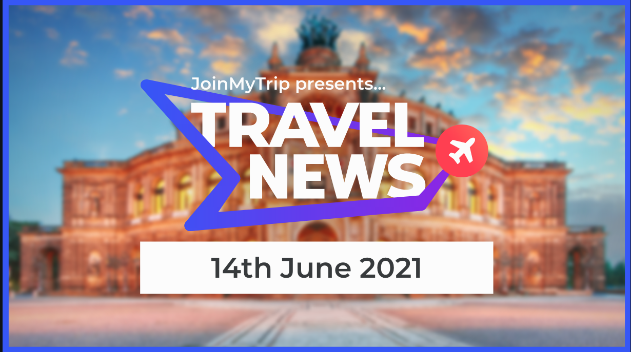 Travel News 14th June 2021