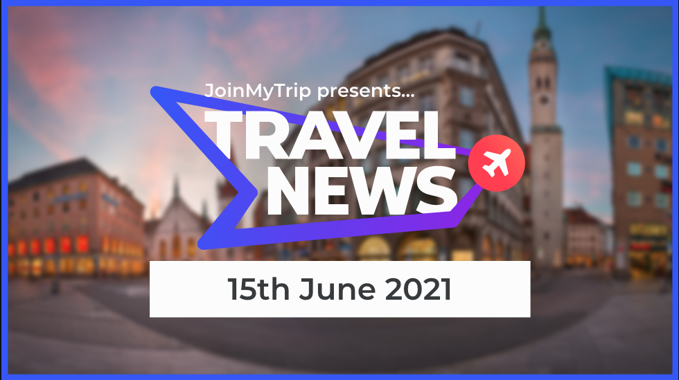 Travel News 15th June 2021