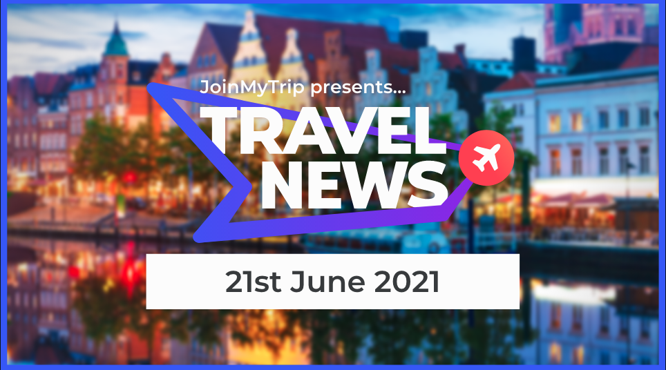 Travel News on the 21st of June 2021