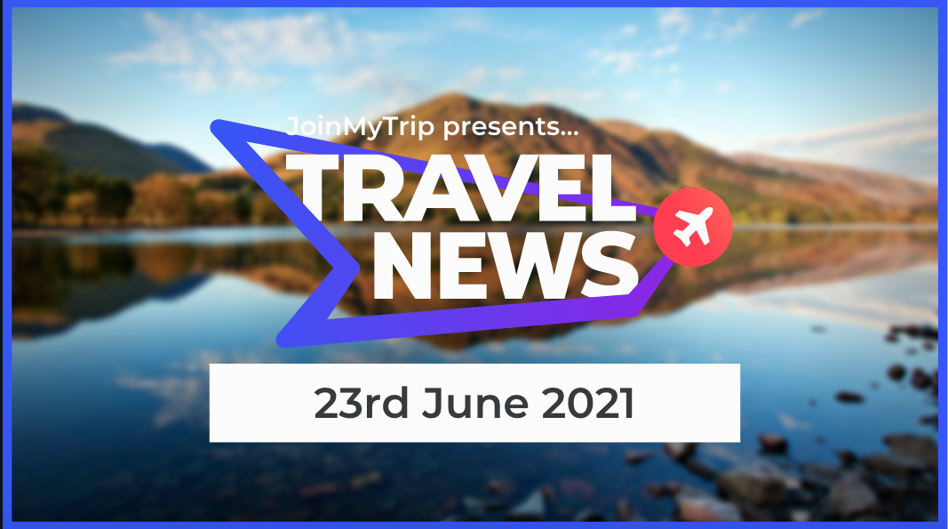 Travel News on the 23rd of June 2021