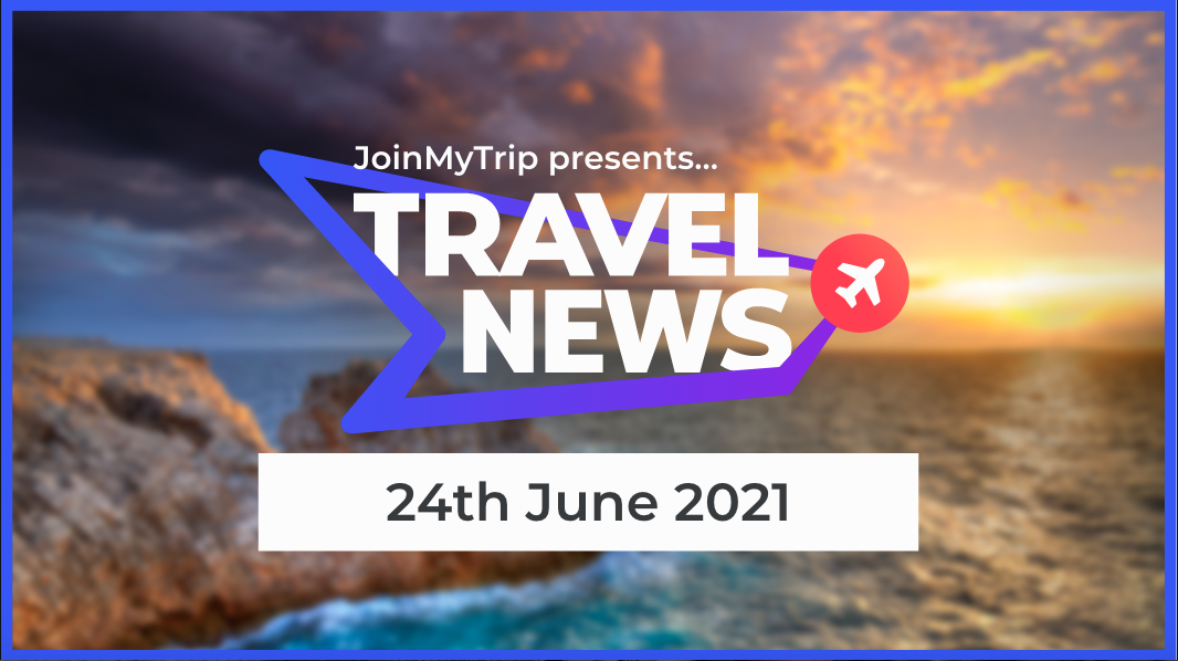 Travel News on the 24th of June 2021