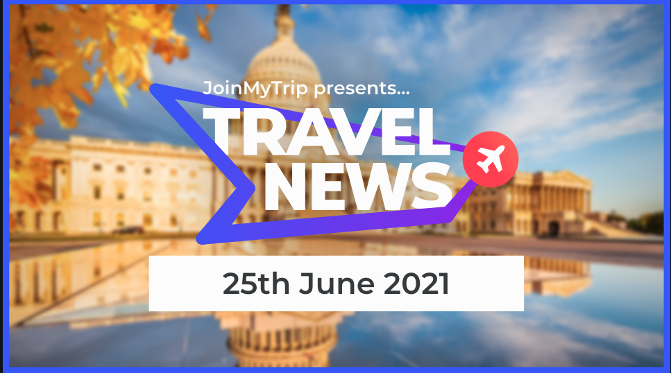 Travel News 25th June 2021