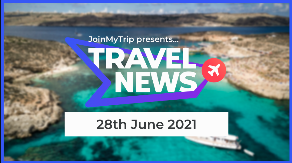 Travel News on the 28th of June 2021