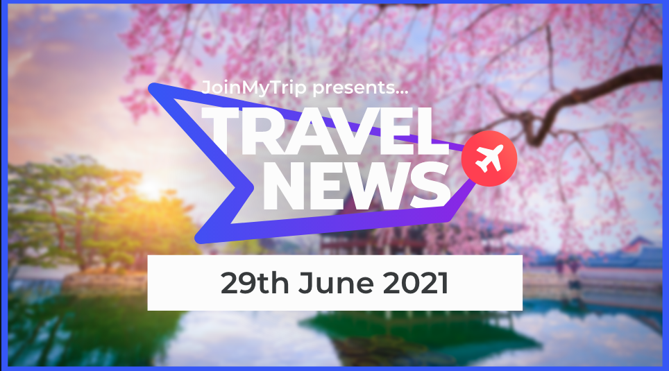 Travel News 29th June 2021