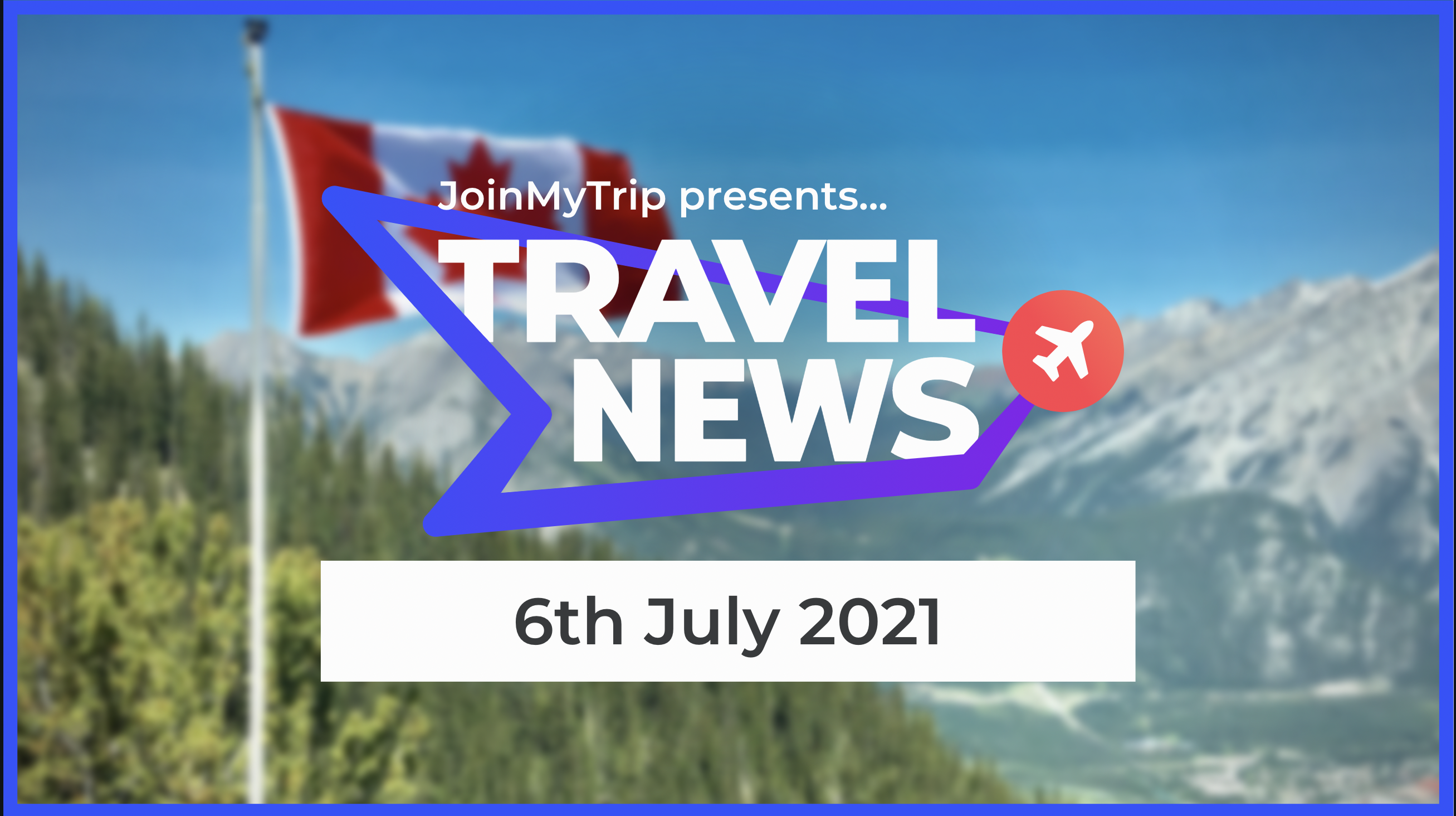 Travel News on the 6th of July 2021