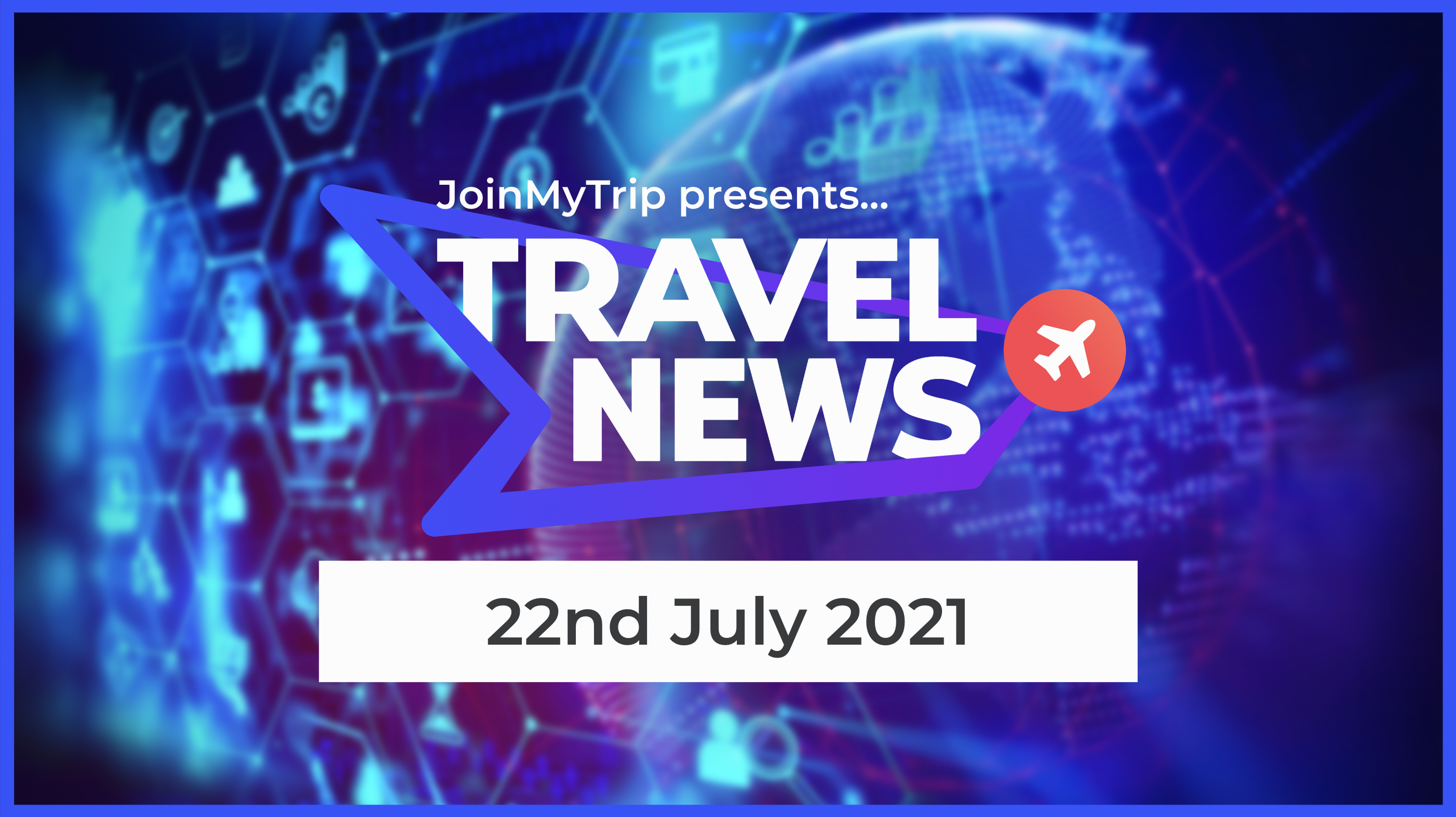 Travel News on the 22nd of July 2021